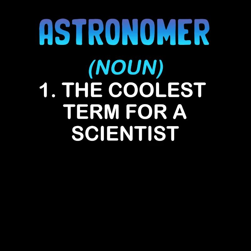 Astronome (nom) 1. Le terme le plus cool pour