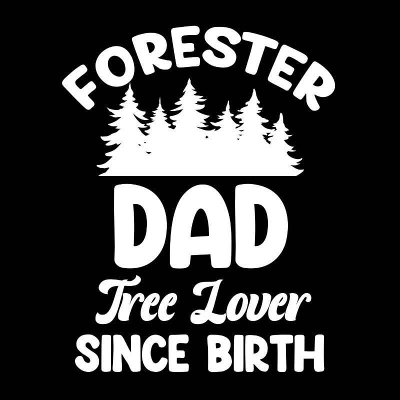 Forester dad tree lover since birth