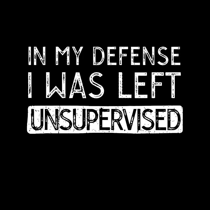 In My Defense I Was Left Unsupervised