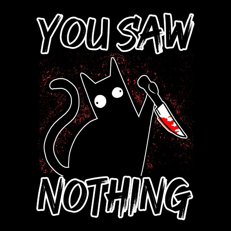 You Saw Nothing Schwarze Katze Sarkasmus Mörder Ha
