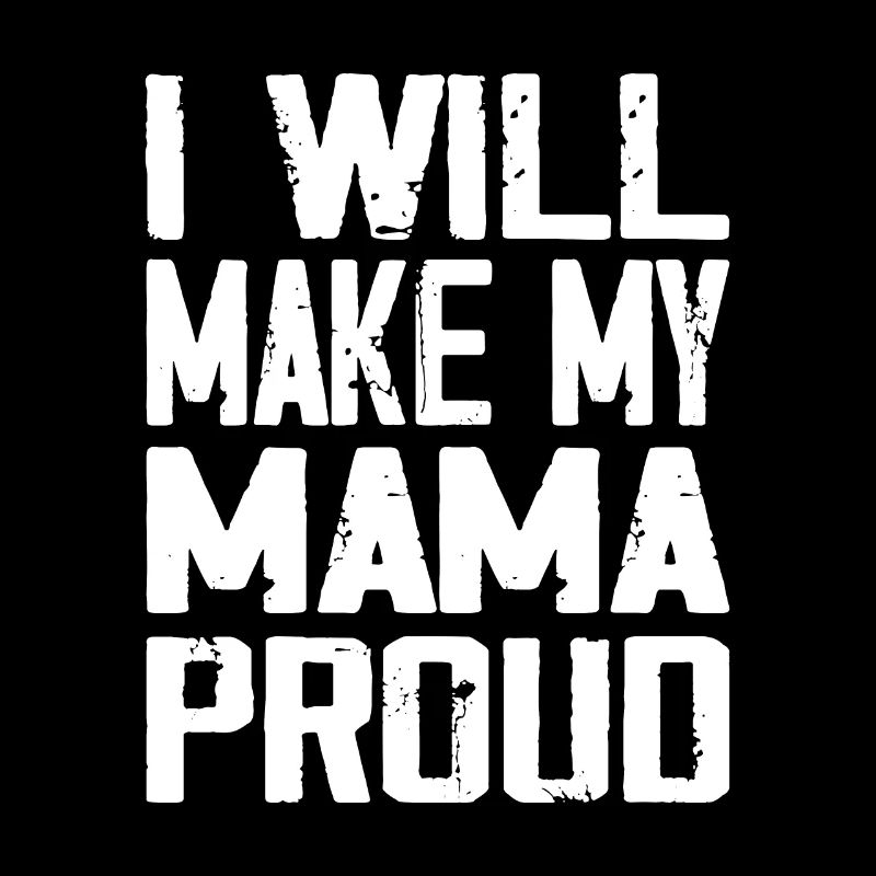 I Will Make My Mama Proud