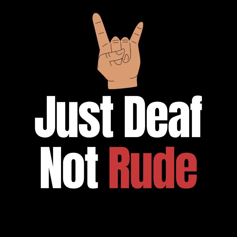 Just deaf not rude deaf