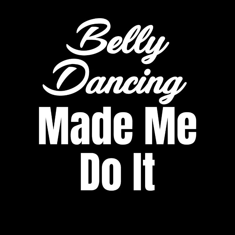 Belly dancing made me want to make it funny.