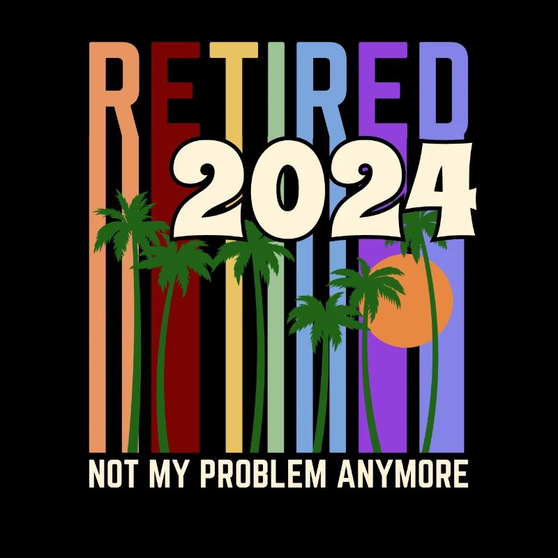 Retired 2024 Not My Problem Anymore