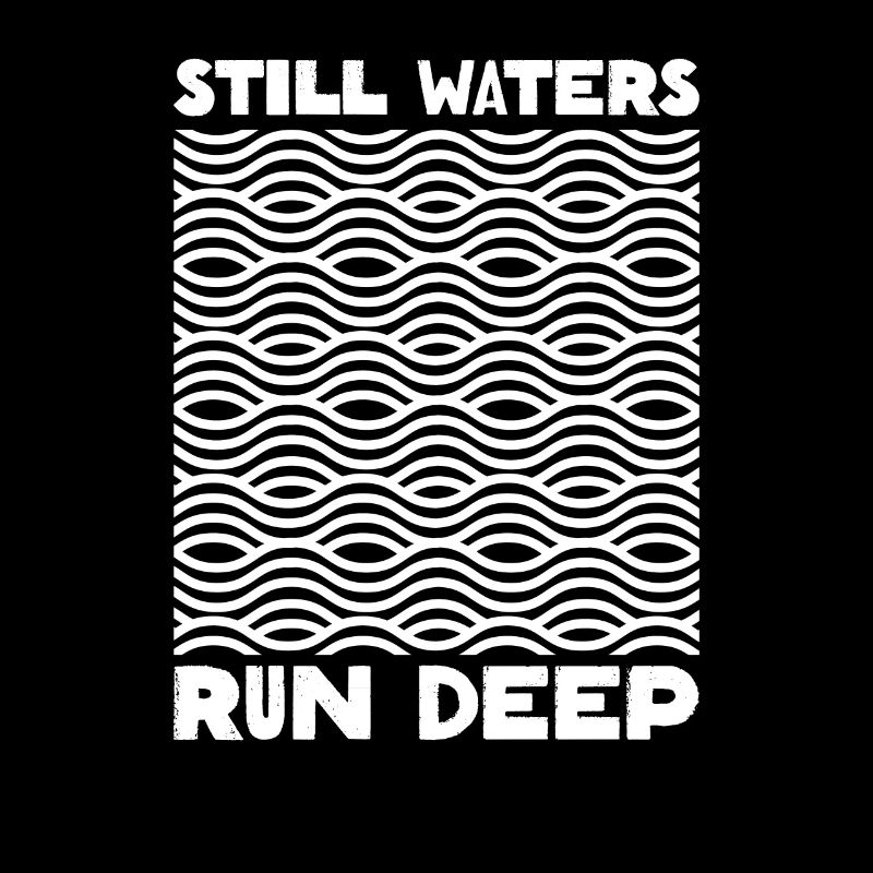 Still Waters Run Deep - Motivational inspirational
