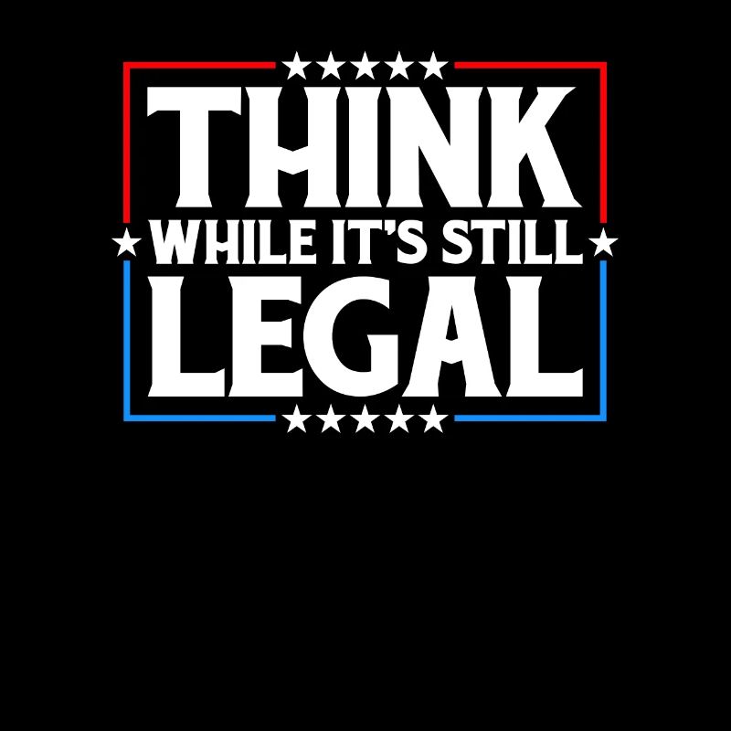 Think While It's Still Legal Critical Thinking