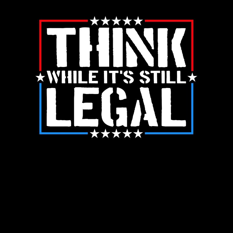 Think While It's Still Legal Critical Thinking