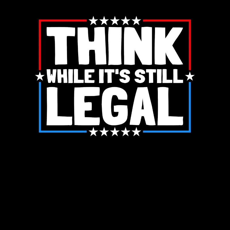Think While It's Still Legal Critical Thinking