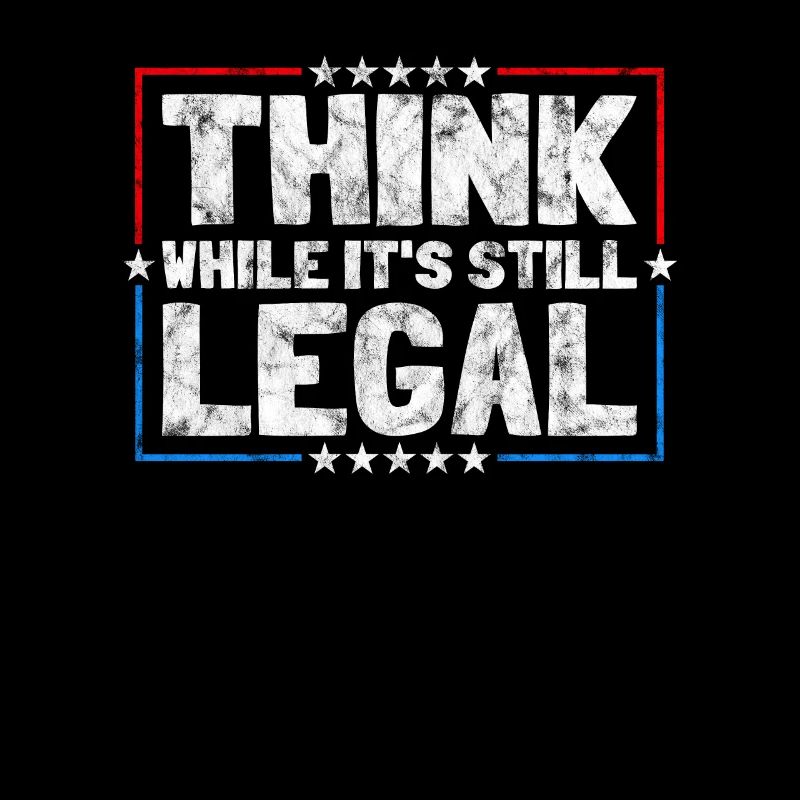 Think While It's Still Legal Critical Thinking