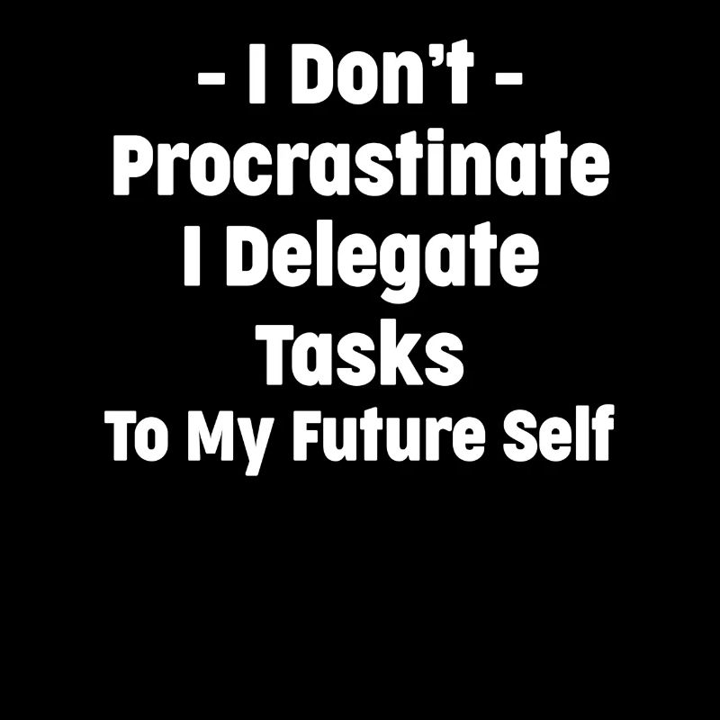 I don't postpone tasks, I delegate