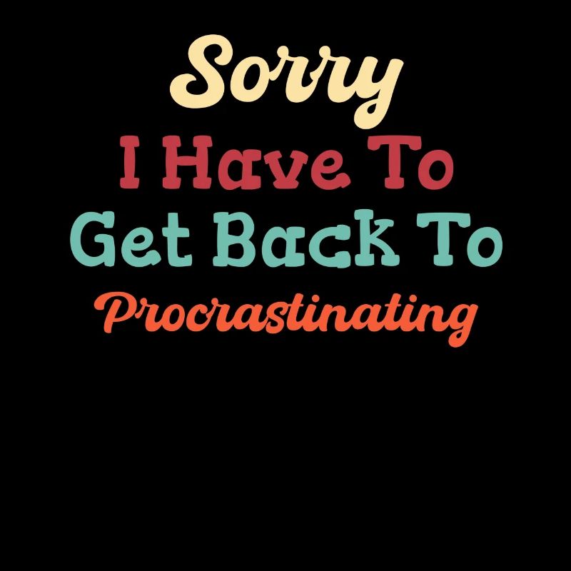 Sorry, I have to go back to the procrastination