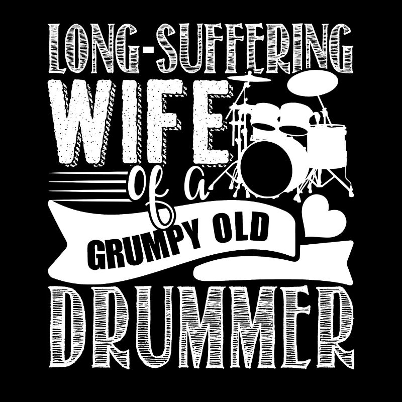 Long Suffering Wife Of A Grumpy Old Drummer