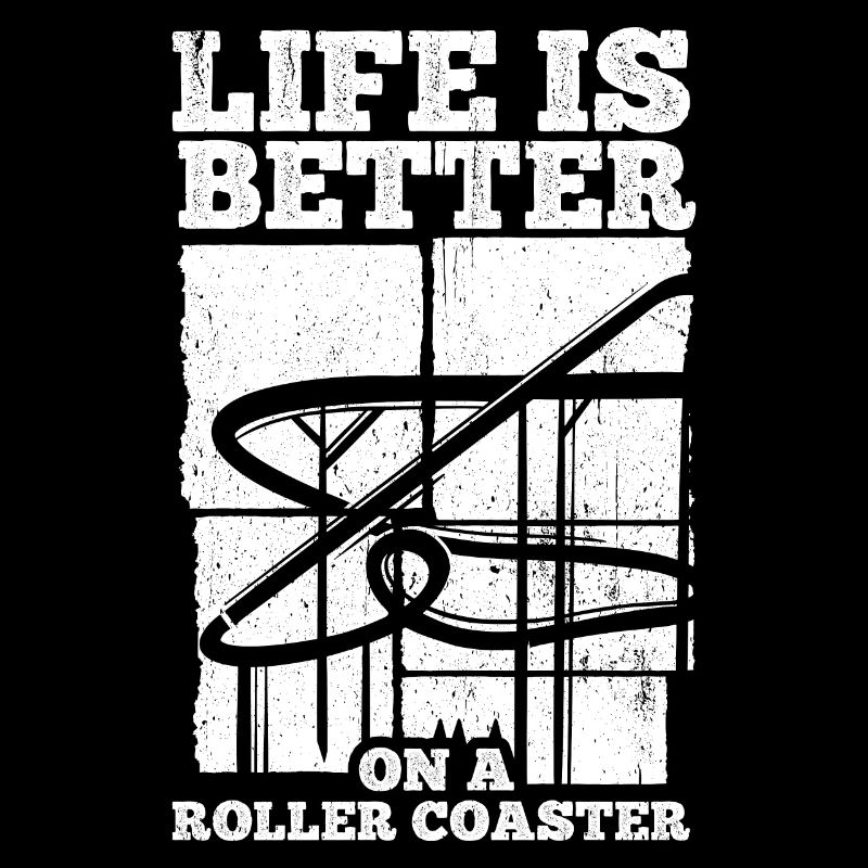 Life Is Better On A Roller Coaster Fun Leisure Par