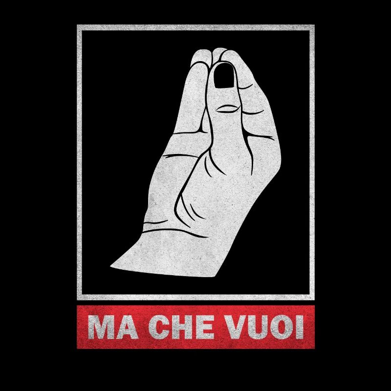Ma che voui - qu’est-ce que tu veux ?!