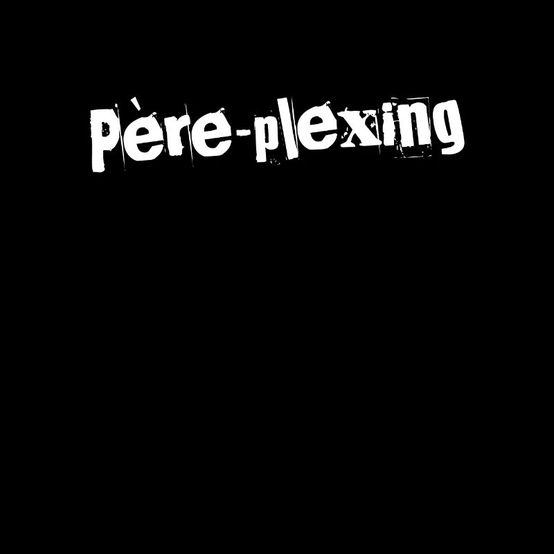 Père-plexing Éclatant