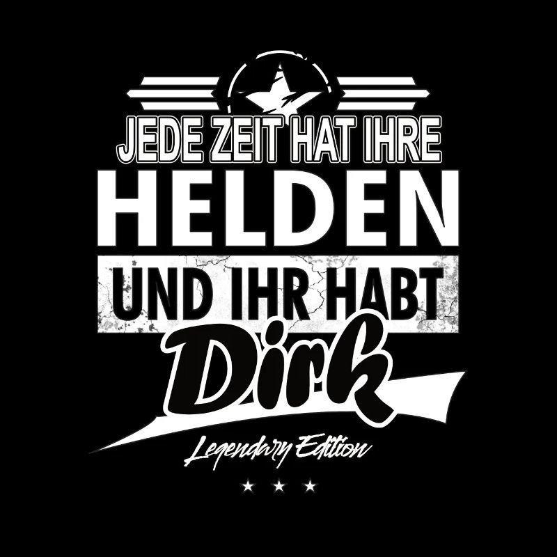 Jede Zeit hat Ihre Helden Ihr habt Dirk