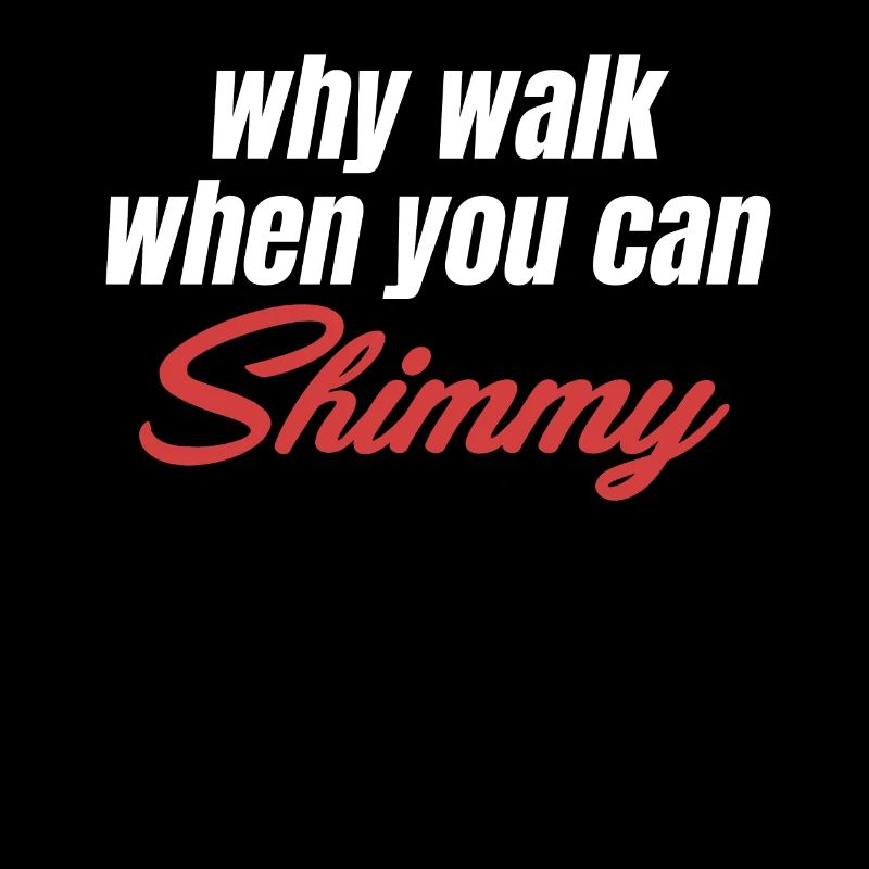 Why go when you can shimmy funny