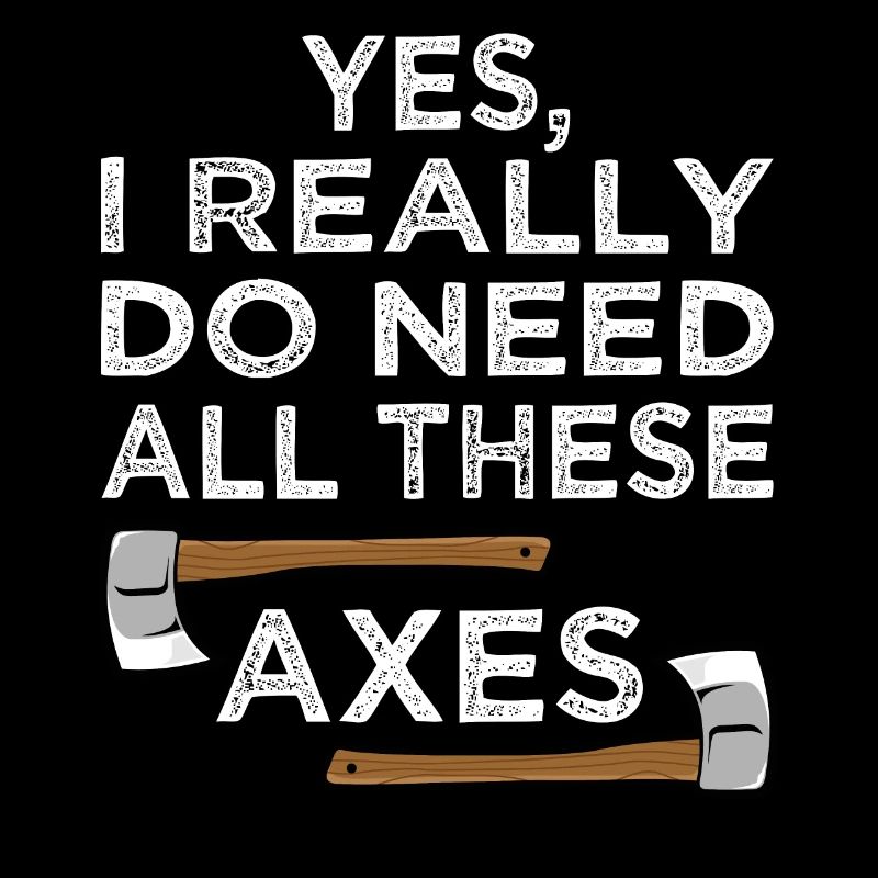 Yes I Really Do Need All Axe Throwing Hatchet