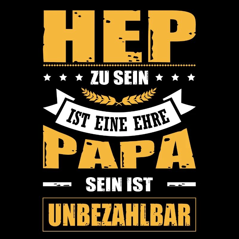 HEP Zu Sein Ist Eine Ehre Papa Sein Unbezahlbar