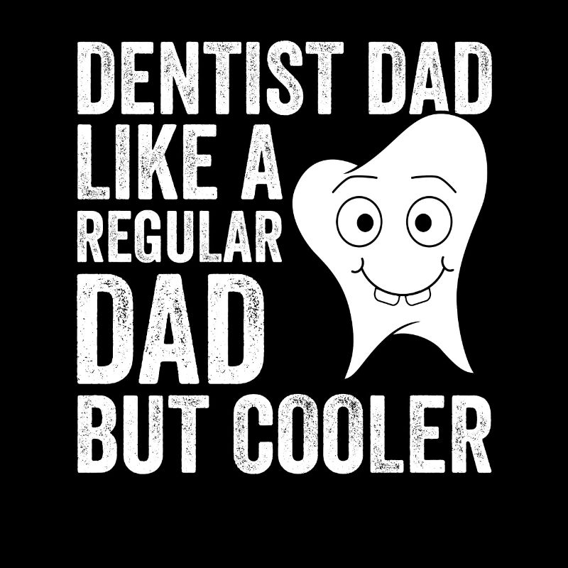 Dentist Dad Like A Regular Dad But Cooler