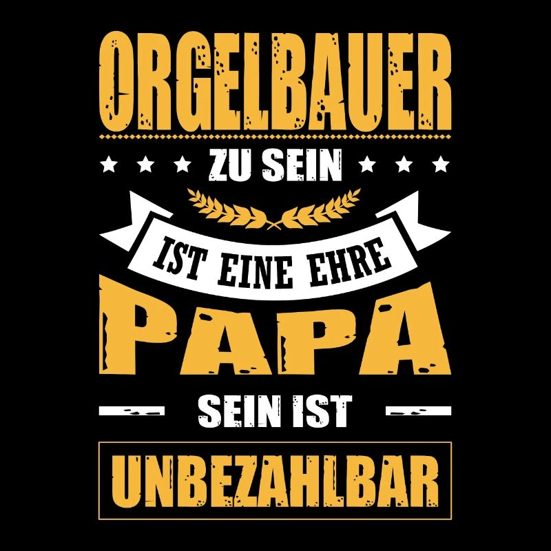 Orgelbauer Sein Eine Ehre Papa Sein Unbezahlbar