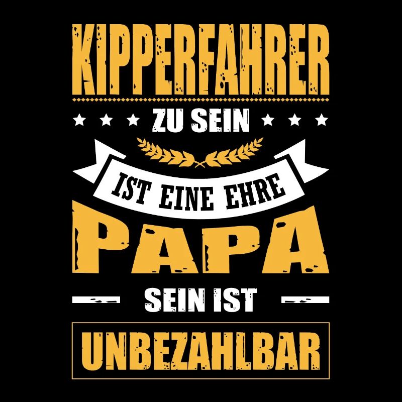 Kipperfahrer Sein Eine Ehre Papa Sein Unbezahlbar