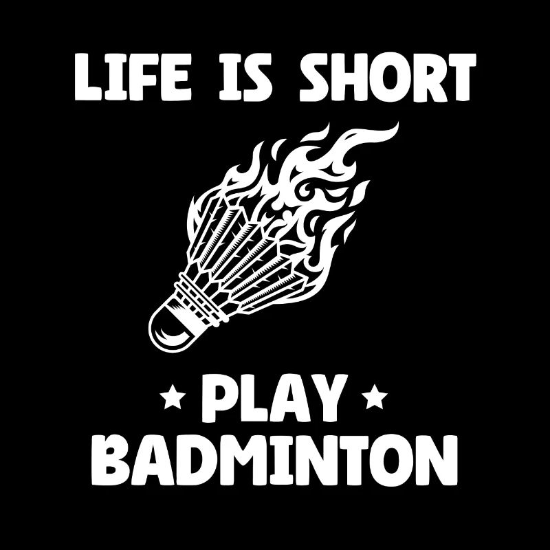 Life Is Short Play Badminton
