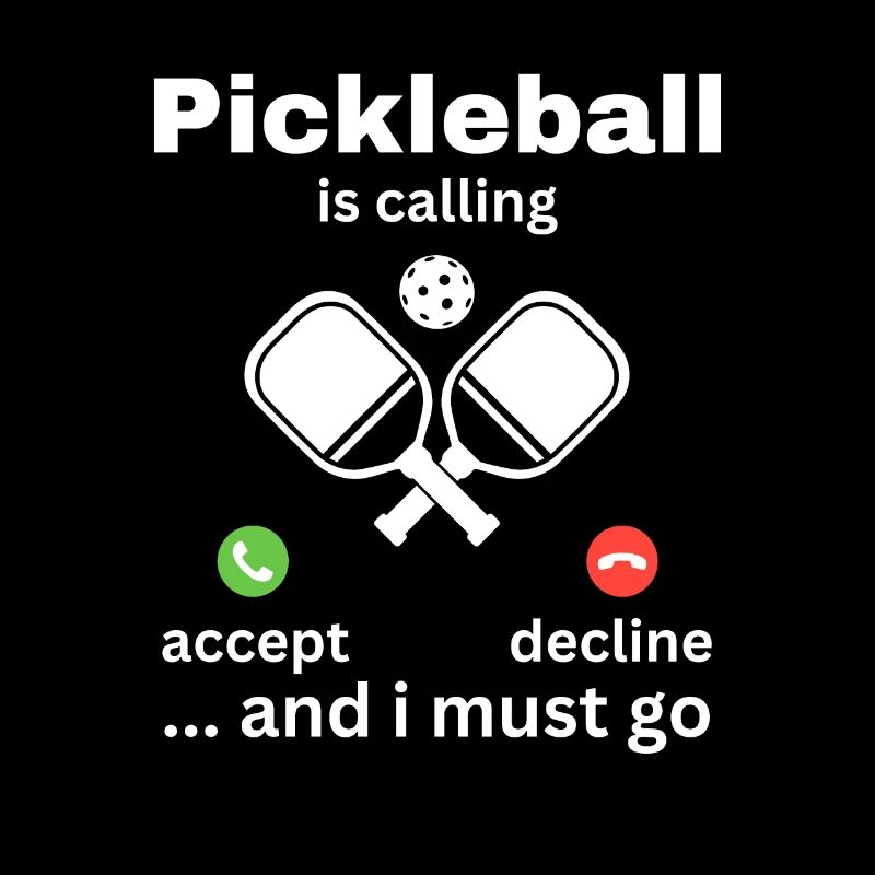 Pickleball Is Calling And I Must Go