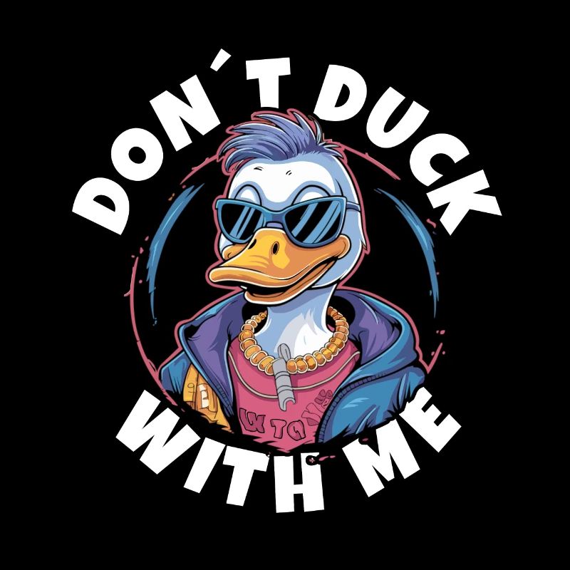 dont duck with me ,