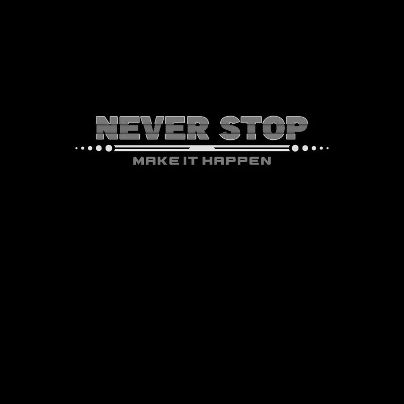 Never Stop: Make It Happen