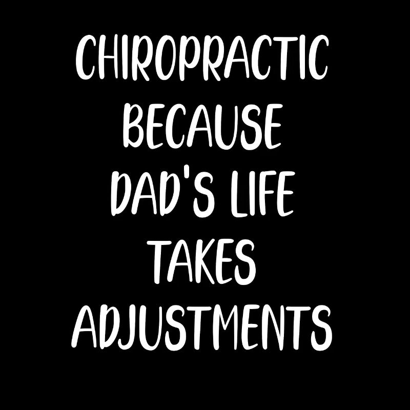 Chiropractor Because Dad's Life Adjustments