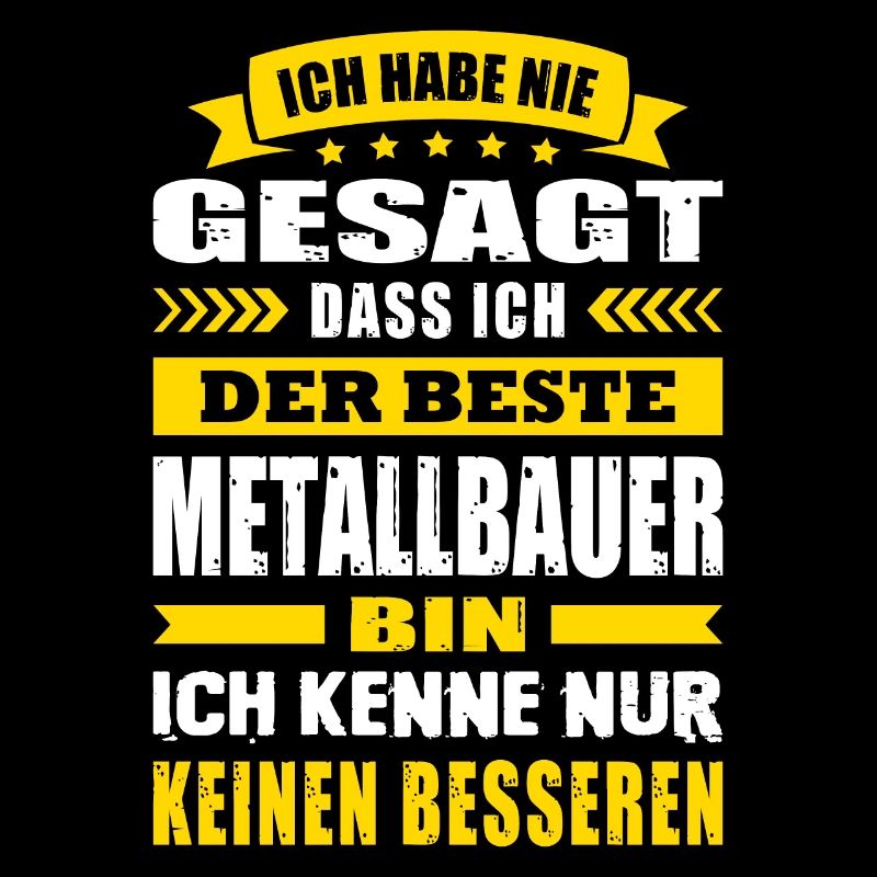 Ich Habe Nie Gesagt Der Beste Metallbauer