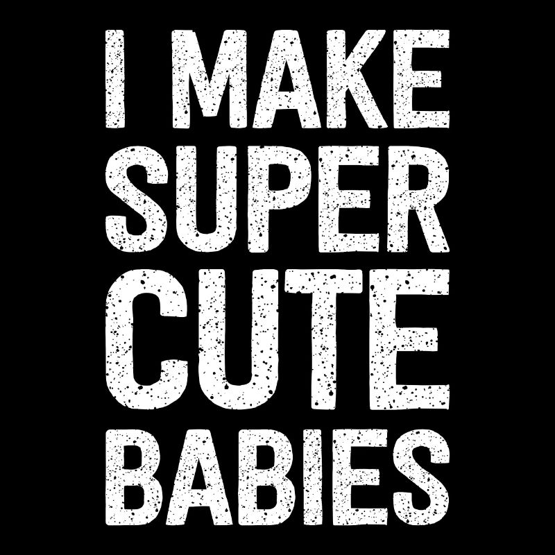 I Make Super Cute Babies