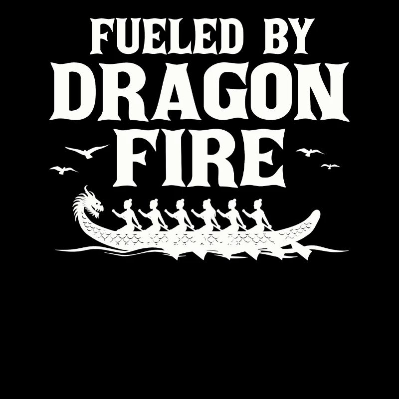 Fueled By Dragon Fire Dragon Boat