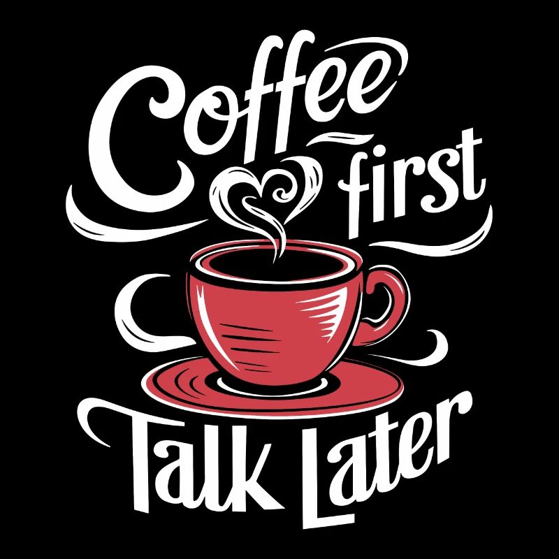Coffee First Talk Later Coffee Junkie Office Saying