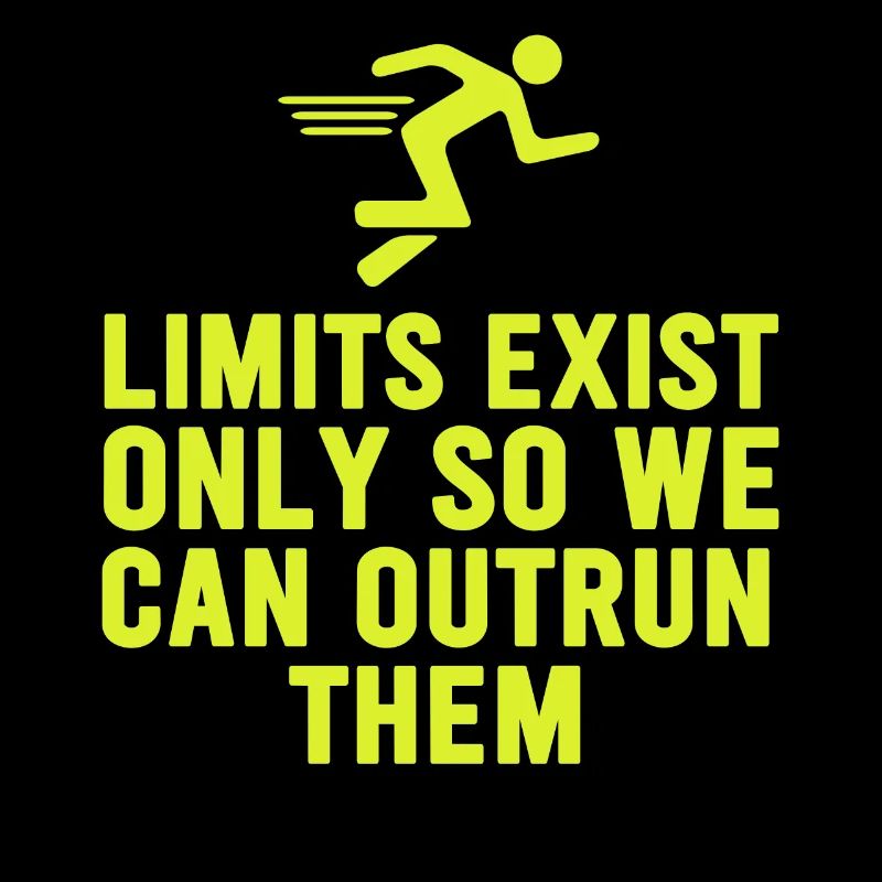 Limits Exist Only So We Can Outrun Them