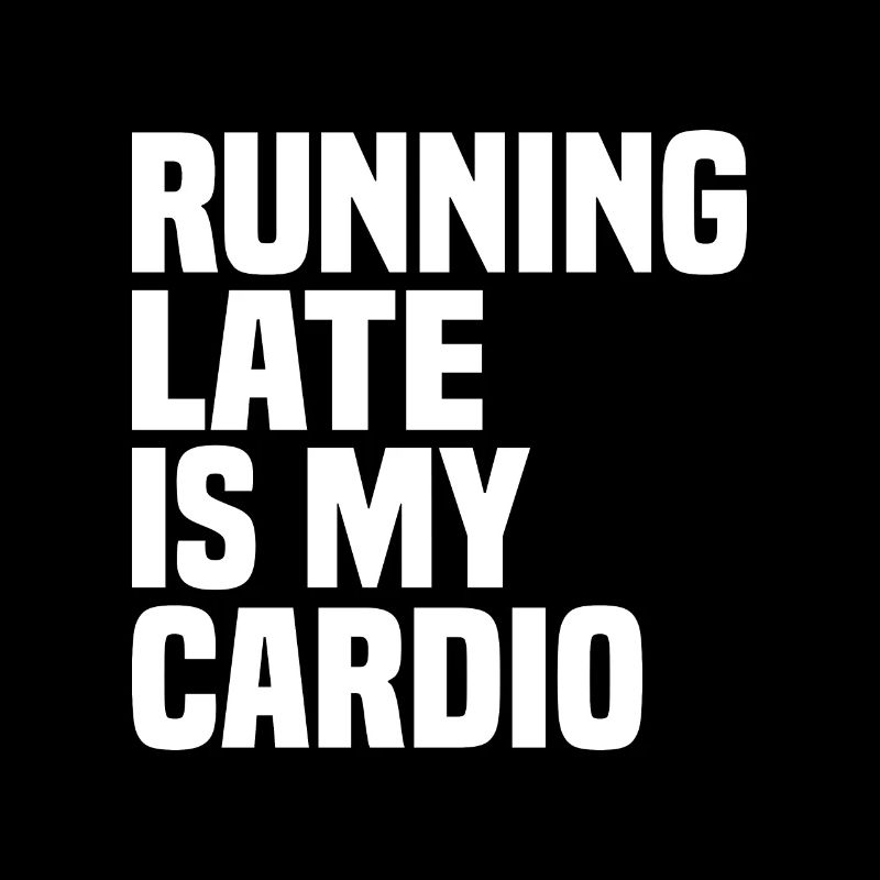 Être en retard est mon cardio