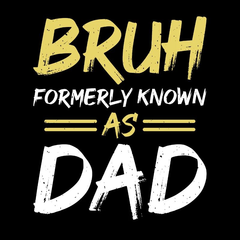 Bruh formerly known as dad