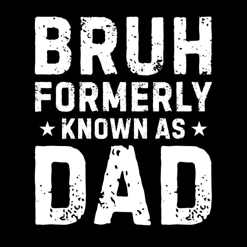 Bruh formerly known as dad