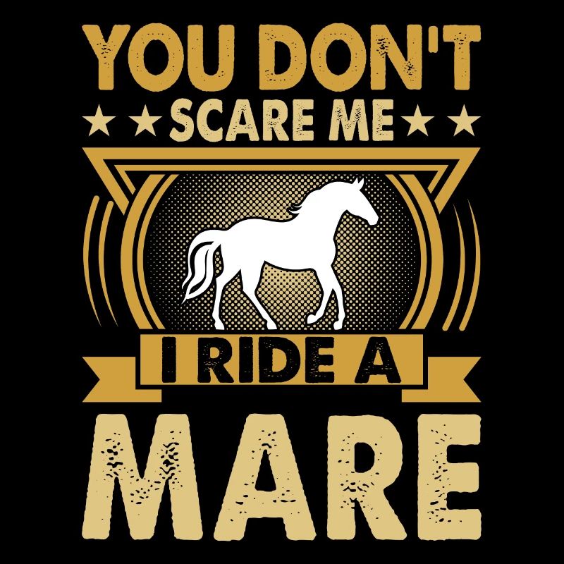 Vous ne me faites pas peur, je monte une jument !