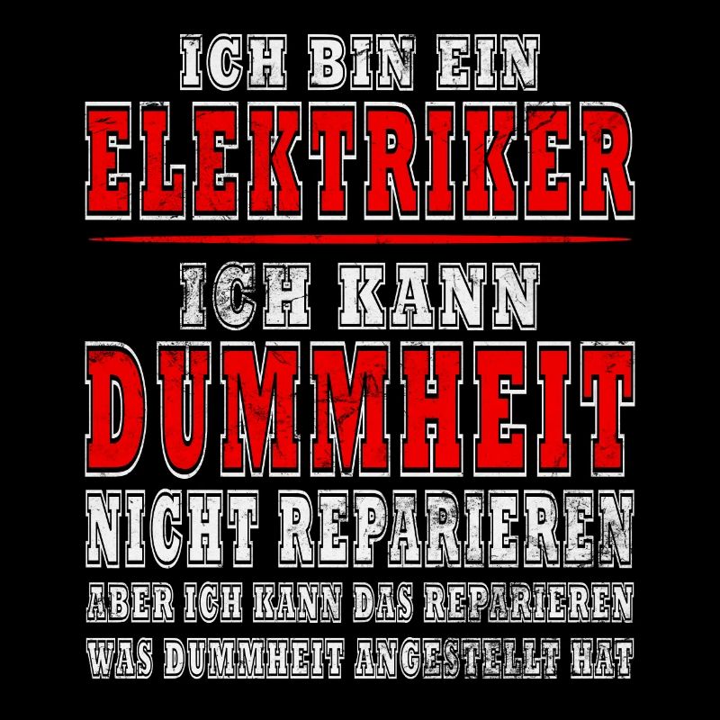 Ich bin ein Elektriker Ich kann Dummheit nicht