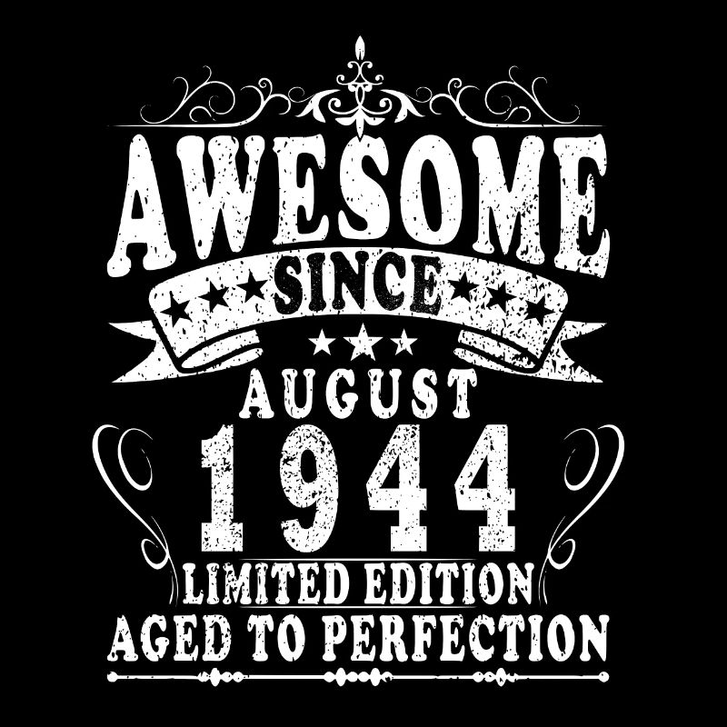 Awesome since August 1944 Birthday