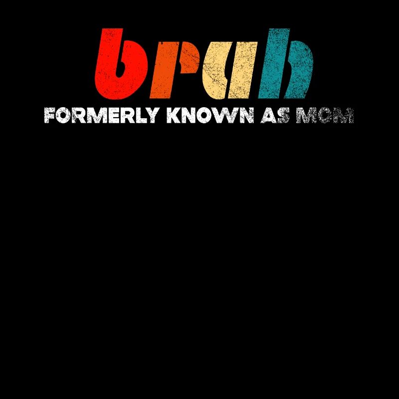 Bruh Formerly Known As Mom