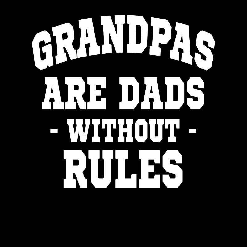 "Grandfathers are fathers without rules", sarcastic