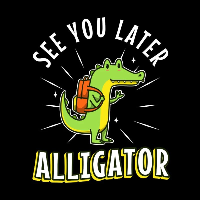 See You Later Alligator