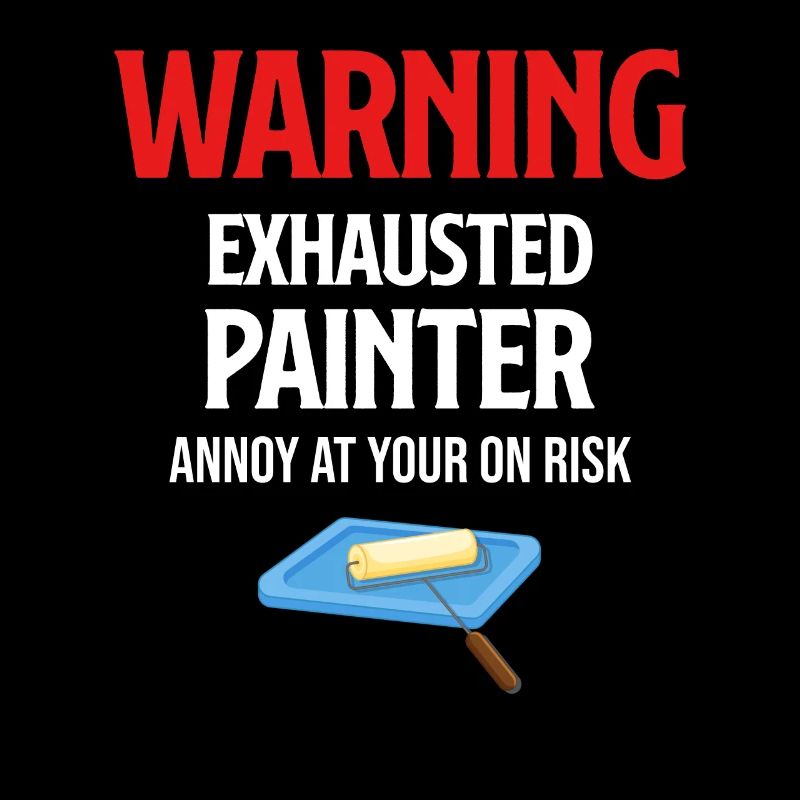 Warning: Exhausted painter gets annoyed