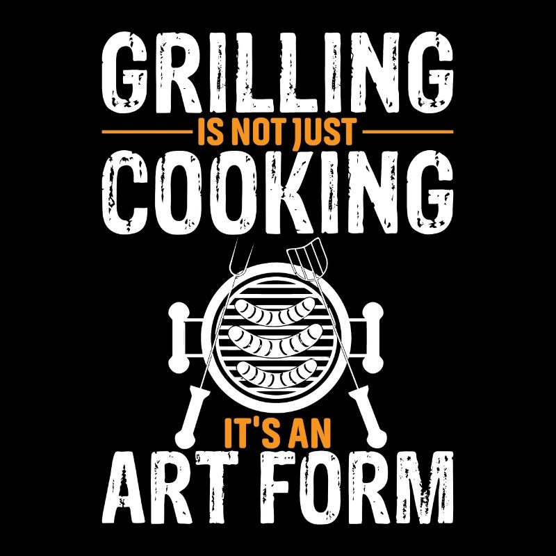 Grilling Is Not Just Cooking, It's An Art Form.