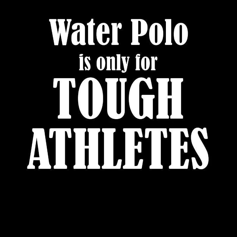 Water polo is only for strong athletes.