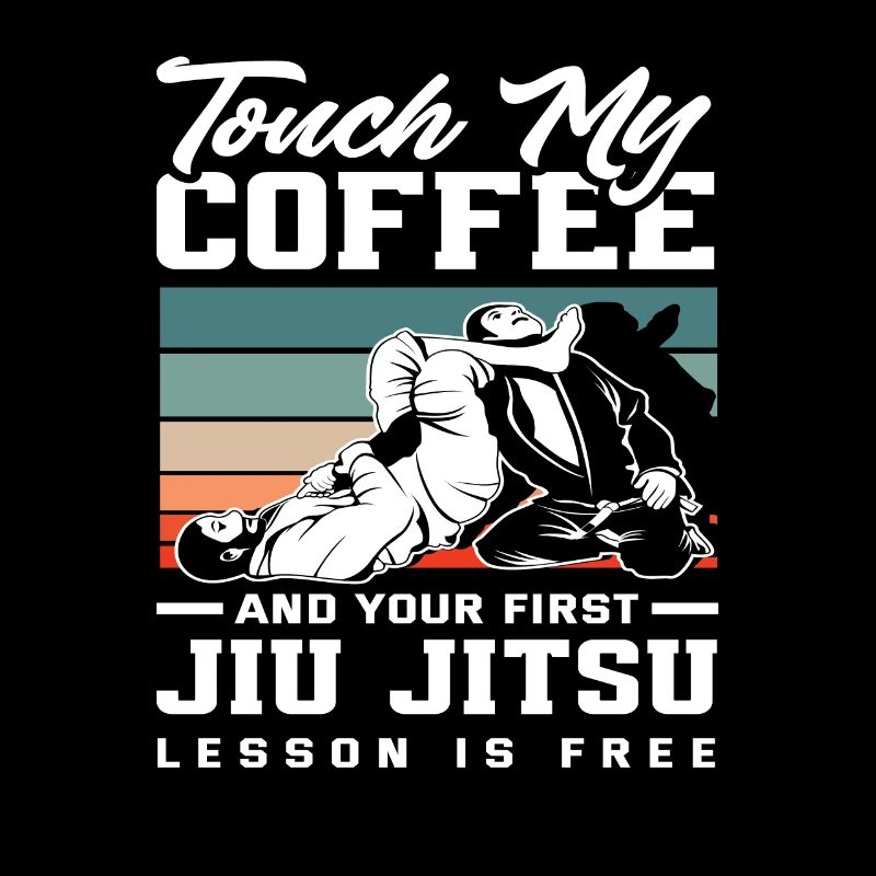 Touch My Coffee And Your First Jiu Jitsu Training