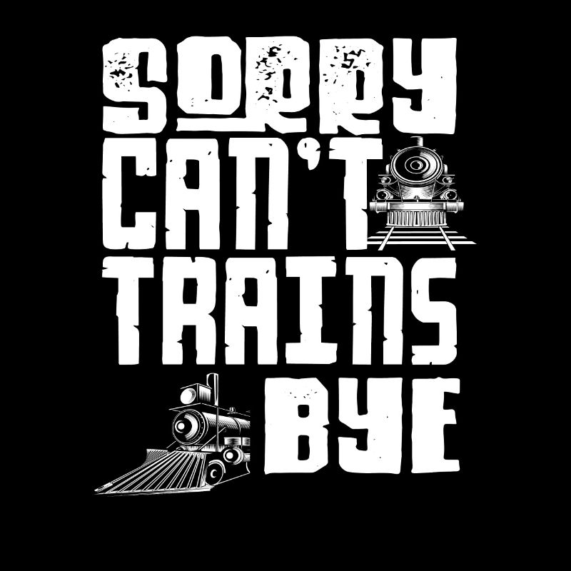 Sorry Can’t Trains Bye Eisenbahn Spruch